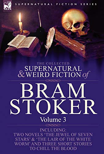 Stock image for The Collected Supernatural and Weird Fiction of Bram Stoker 3Contains Two Novels 'The Jewel of Seven Stars' 'The Lair of the White Worm' and Three Short Stories to Chill the Blood for sale by PBShop.store US