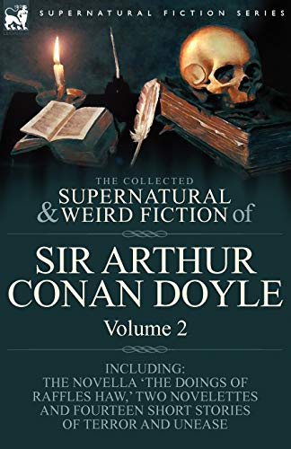 Beispielbild fr The Collected Supernatural and Weird Fiction of Sir Arthur Conan Doyle: 2-Including the Novella 'The Doings of Raffles Haw, ' Two Novelettes and Fourt zum Verkauf von WorldofBooks