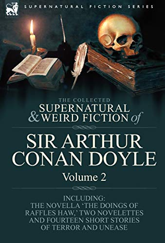 Stock image for The Collected Supernatural and Weird Fiction of Sir Arthur Conan Doyle: 2-Including the Novella 'The Doings of Raffles Haw, ' Two Novelettes and Fourt for sale by Lucky's Textbooks