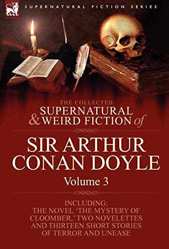 9781846778421: The Collected Supernatural and Weird Fiction of Sir Arthur Conan Doyle: 3-Including the Novel 'The Mystery of Cloomber, ' Two Novelettes and Thirteen