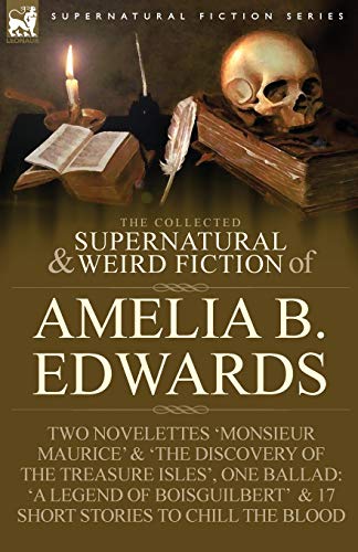 Stock image for The Collected Supernatural and Weird Fiction of Amelia B. Edwards: Contains Two Novelettes 'Monsieur Maurice' and 'The Discovery of the Treasure Isles for sale by MusicMagpie