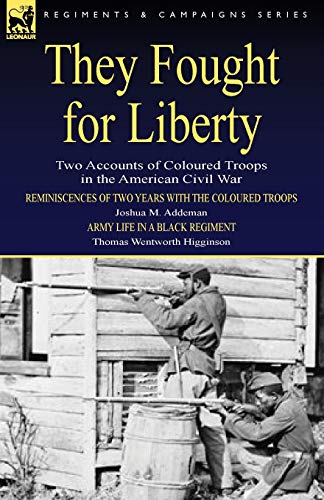 They Fought for Liberty: Two Accounts of Coloured Troops in the American Civil War (9781846778551) by Addeman, Joshua M; Higginson, Thomas Wentworth
