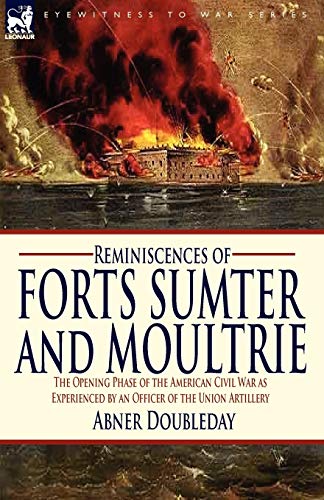 Reminiscences of Forts Sumter and Moultrie: the Opening Phase of the American Civil War as Experienced by an Officer of the Union Artillery (9781846778711) by Doubleday, Abner