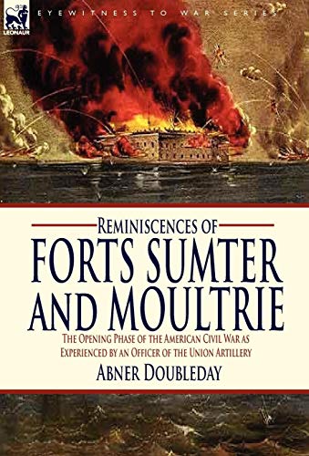Reminiscences of Forts Sumter and Moultrie: the Opening Phase of the American Civil War as Experienced by an Officer of the Union Artillery (9781846778728) by Doubleday, Abner