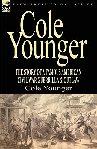 9781846778896: Cole Younger: the Story of a Famous American Civil War Guerrilla & Outlaw