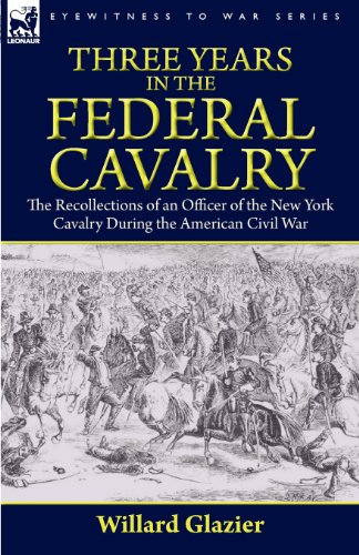 Imagen de archivo de Three Years in the Federal Cavalry: The Recollections of an Officer of the New York Cavalry During the American Civil War a la venta por HPB-Ruby