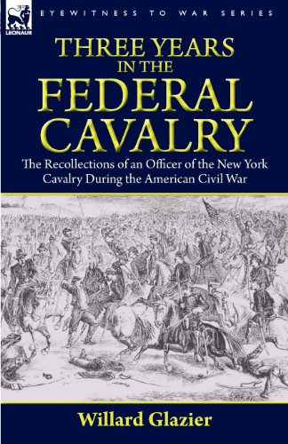 Stock image for Three Years in the Federal Cavalry: The Recollections of an Officer of the New York Cavalry During the American Civil War for sale by HPB-Ruby