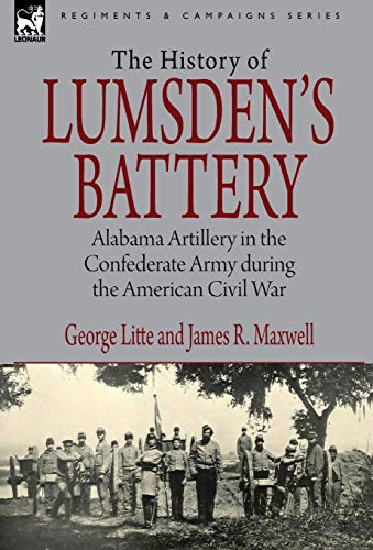 Imagen de archivo de History of Lumsden's Battery: Alabama Artillery in the Confederate Army during the American Civil War a la venta por Lucky's Textbooks