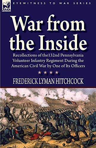 Beispielbild fr War From the Inside: Recollections of the 132nd Pennsylvania Volunteer Infantry Regiment During the American Civil War by One of Its Officers zum Verkauf von HPB-Ruby