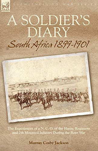 Beispielbild fr A Soldier's Diary: South Africa 1899-1901-the Experiences of a N. C. O. of the Hants. Regiment and 7th Mounted Infantry During the Boer War zum Verkauf von WorldofBooks