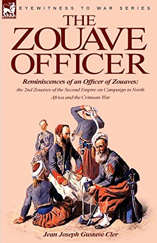 9781846779176: The Zouave Officer: Reminiscences of an Officer of Zouaves-the 2nd Zouaves of the Second Empire on Campaign in North Africa and the Crimean War