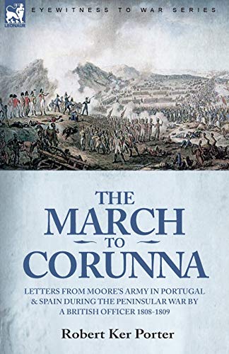 9781846779237: The March to Corunna: Letters from Moore's Army in Portugal and Spain During the Peninsular War by a British Officer 1808-1809