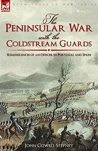 9781846779251: The Peninsular War with the Coldstream Guards: Reminiscences of an Officer in Portugal and Spain