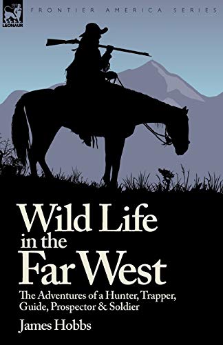 Beispielbild fr Wild Life in the Far West: the Adventures of a Hunter, Trapper, Guide, Prospector and Soldier zum Verkauf von Chiron Media