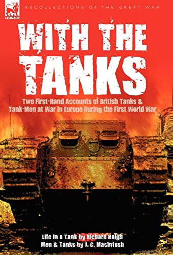 9781846779787: With the Tanks: Two First-Hand Accounts of British Tanks & Tank-Men at War in Europe During the First World War---Life in a Tank by Ri