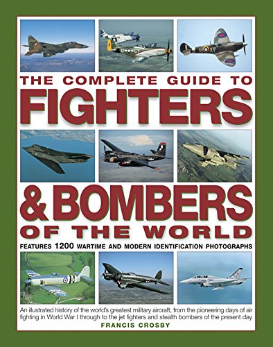 Stock image for The Complete Guide to Fighters & Bombers of the World: An Illustrated History of the World's Greatest Military Aircraft, from the Pioneering Days of . and Stealth Bombers of the Present Day for sale by WorldofBooks