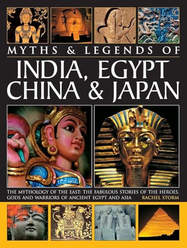 Stock image for Legends & Myths of India, Egypt China & Japan: The Mythology of the East: The Fabulous Stories of the Heroes, Gods and Warriors of Ancient Egypt and Asia for sale by WorldofBooks