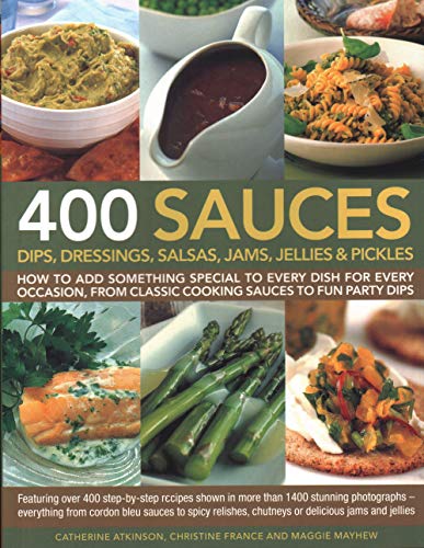 Beispielbild fr 400 Sauces, Dips, Dressings, Salsas, Jams, Jellies and Pickles : How to Add Something Special to Every Dish for Every Occasion, from Classic Cooking Sauces to Fun Party Dips; Featuring over 400 Step-By-Step Recipes Shown in More Than 1500 Stunning Photographs - Everything from Cordon Bleu Sauces to Spicy Relishes, Chutneys or Delicious Jams and Jellies zum Verkauf von Better World Books