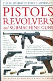 Stock image for The Illustrated Encyclopedia of Pistols Revolvers and Submachine Guns for sale by HPB-Red