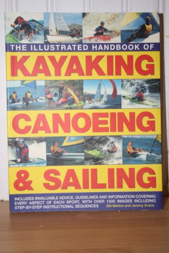 Imagen de archivo de The Illustrated Handbook of Kayaking, Canoeing & Sailing a la venta por HPB Inc.