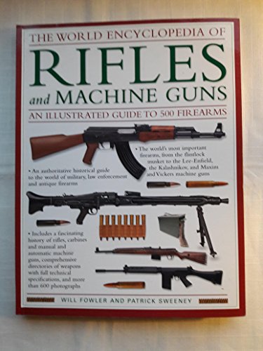 Stock image for The World Encyclopedia of Rifles and Machine Guns - An Illustrated Guide to 500 Firearms for sale by Better World Books