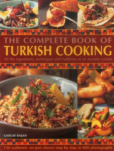 The Complete Book of Turkish Cooking: All the Ingredients, Techniques and Traditions of An Ancien...