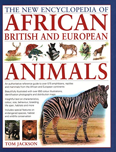 9781846811951: The New Encyclopedia of African, British and European Animals: An Authoritative Reference Guide to Over 575 Amphibians, Reptiles and Mammals from the African and European Continents