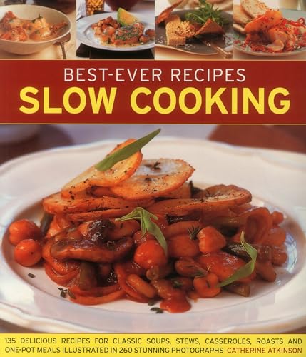 Imagen de archivo de Best-Ever Recipes Slow Cooking: 135 Delicious Recipes For Classic Soups, Stews, Casseroles, Roasts And One-Pot Meals Illustrated In 260 Stunning Photographs a la venta por Your Online Bookstore