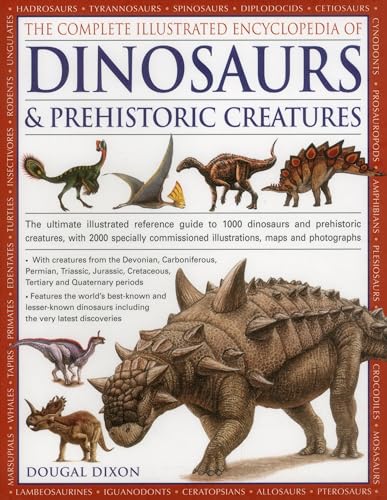 Stock image for The Complete Illustrated Encyclopedia of Dinosaurs Prehistoric Creatures: The Ultimate Illustrated Reference Guide to 1000 Dinosaurs and Prehistoric . Commissioned Artworks, Maps and Photographs for sale by Goodwill of Colorado