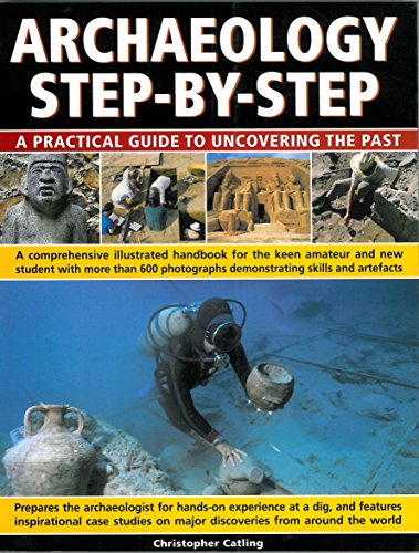 Beispielbild fr Archeology Step By Step : A Practical Guide to Uncovering the Past zum Verkauf von Jenson Books Inc