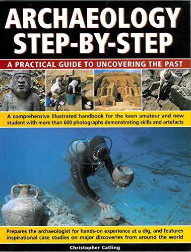 Stock image for Archeology Step By Step : A Practical Guide to Uncovering the Past for sale by Jenson Books Inc