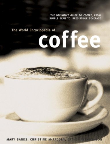 Stock image for The World Encyclopedia of Coffee: The Definitive Guide To Coffee, From Simple Bean To Irresistible Beverage for sale by SecondSale