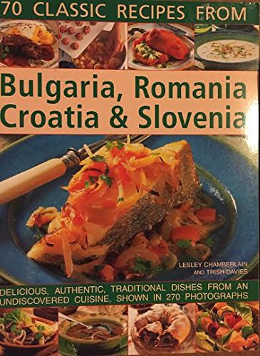 Beispielbild fr 70 Classic Recipes From Bulgaria, Romania, Croatia & Slovenia zum Verkauf von WorldofBooks