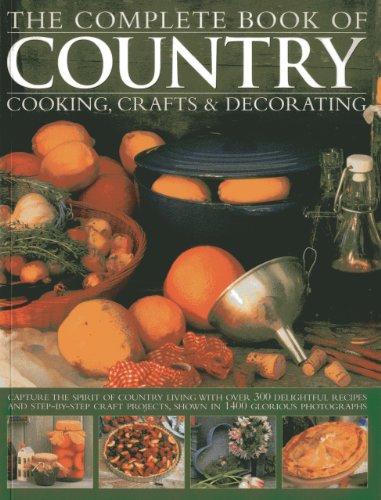 9781846813320: The Complete Book of Country Cooking, Crafts & Decorating: Capture the Spirit of Country Living, with Over 300 Delightful Recipes and Step-by-Step Craft Projects, Shown in 1400 Glorious Photographs