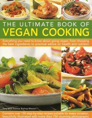 Stock image for The Ultimate Book of Vegan Cooking: Everything You Need to Know About Going Vegan, From Choosing the Best Ingredients to Practical Advice on Health and Nutrition for sale by AwesomeBooks
