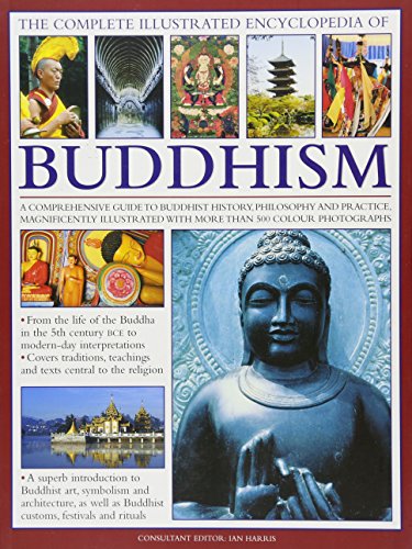 Beispielbild fr The Complete Illustrated Encyclopedia of Buddhism: A Comprehensive Guide to Buddhist History, Philosophy and Practice, Magnificently Illustrated with More Than 500 Photographs zum Verkauf von WorldofBooks