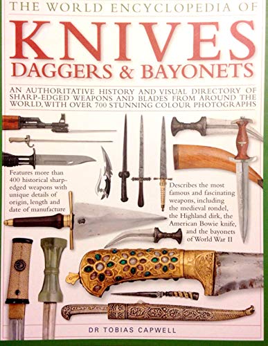 Stock image for The World Encyclopedia of Knives Daggers & Bayonets: An Authoritative History and Visual Directory of Sharp-Edged Weapons and Blades From Around the World, With over 700 Stunning Colour Photographs for sale by WorldofBooks