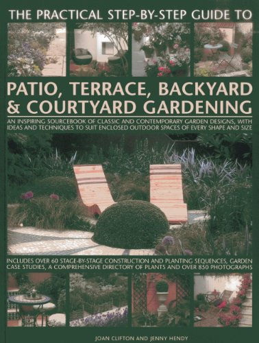 Beispielbild fr The Practical Step-By-Step Guide to Patio, Terrace, Backyard & Courtyard Gardening: An Inspiring Sourcebook of Classic and Contemporary Garden Designs zum Verkauf von ThriftBooks-Dallas