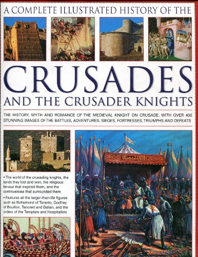 Beispielbild fr The Complete Illustrated History of Crusades & the Crusader Knights: The History, Myth and Romance of the Medieval Knight on Crusade, with Over 400 . Sieges, Fortresses, Triumphs and Defeats zum Verkauf von WorldofBooks