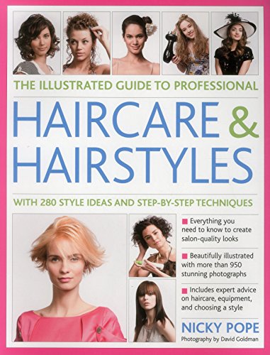 9781846814495: Illustrated Guide to Professional Haircare & Hairstyles: With 280 Style Ideas and Step-By-Step Techniques