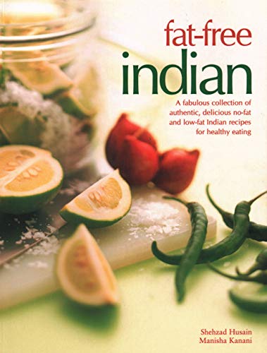 Stock image for Fat-Free Indian: A Fabulous Collection Of Authentic, Delicious No-Fat And Low-Fat Indian Recipes For Healthy Eating for sale by SecondSale