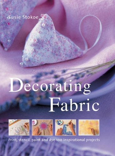 Imagen de archivo de Decorating Fabric : Print, Stencil, Paint and Dye 100 Inspirational Projects a la venta por Better World Books