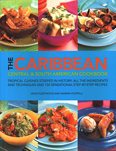 9781846814778: The Caribbean, Central and South American Cookbook: Tropical cuisines steeped in history: all the ingredients and techniques and 150 sensational step-by-step recipes