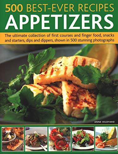 Beispielbild fr 500 Best-Ever Recipes: Appetizers: The ultimate collection of first courses and finger food, snacks and starters, dips and dippers, shown in 500 stunning photographs zum Verkauf von AwesomeBooks