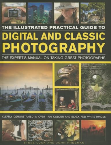 Imagen de archivo de The Illustrated Practical Guide to Digital Classic Photography: The Experts Manual On Taking Great Photographs, Fully Illustrated With More Than 1700 Instructive And Inspirational Image a la venta por Michael Lyons