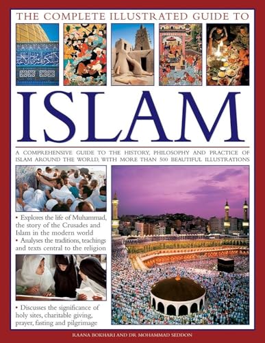 

The Complete Illustrated Guide to Islam: A Comprehensive Guide to the History, Philosophy and Practice of Islam Around the World, with More Than 500 B