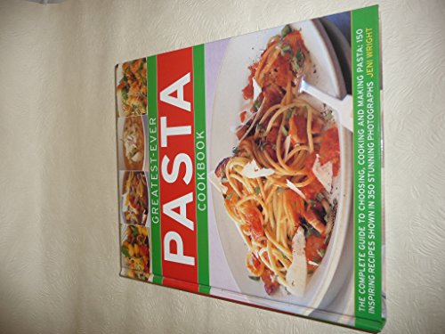 Stock image for Greatest-ever Pasta Cookbook - The complete guide to choosing, cooking and making pasta: 150 inspiri for sale by Better World Books