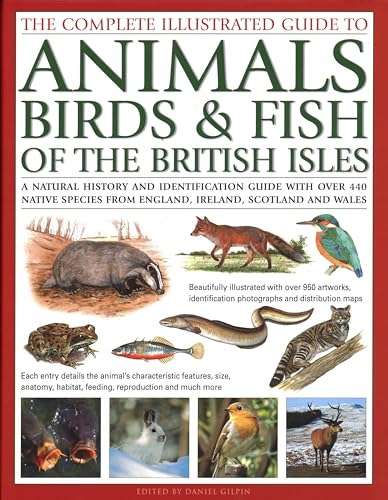 Stock image for The Complete Illustrated Guide to Animals, Birds & Fish of the British Isles: A Natural History And Identification Guide With Over 440 Native Species . Illustrated With Over 950 Artworks for sale by Books From California