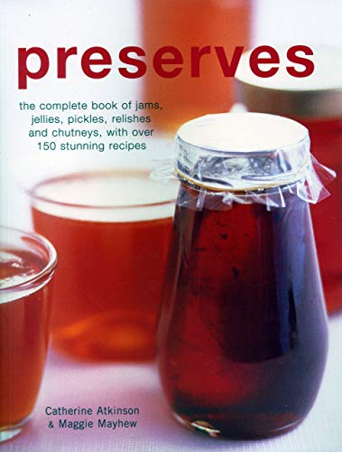 Imagen de archivo de Preserves: The complete book of jams, jellies, pickles, relishes and chutneys, with over 150 stunning recipes a la venta por WorldofBooks