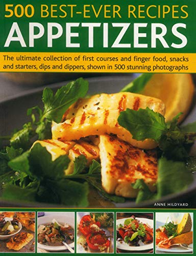 Stock image for 500 Best-Ever Recipes: Appetizers: The Ultimate Collection of First Courses and Finger Food, Snacks and Starters, Dips and Dippers, Shown in 500 Stunning Photographs for sale by WorldofBooks